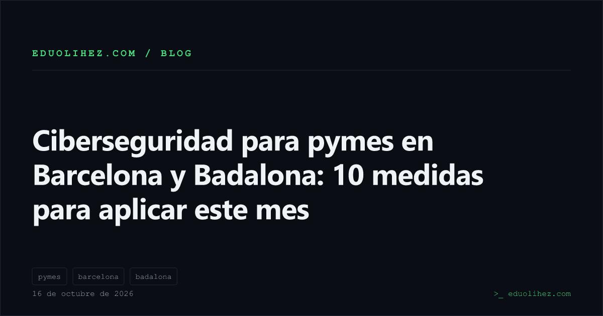 Ciberseguridad para pymes en Barcelona y Badalona: 10 medidas para aplicar este mes