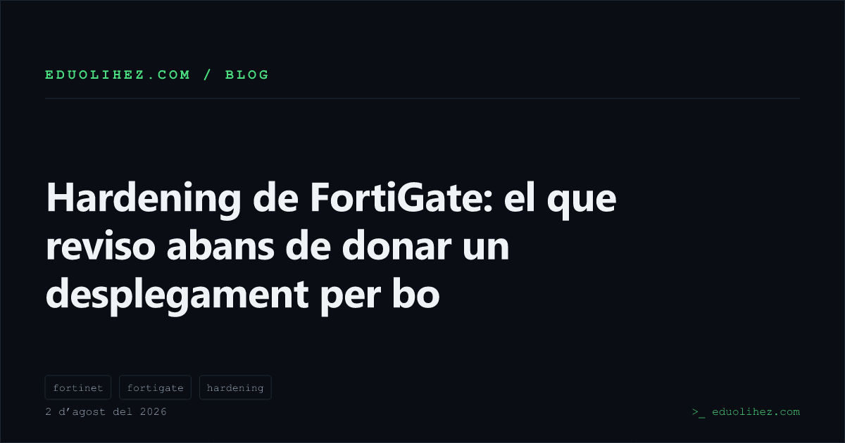 Hardening de FortiGate: el que reviso abans de donar un desplegament per bo